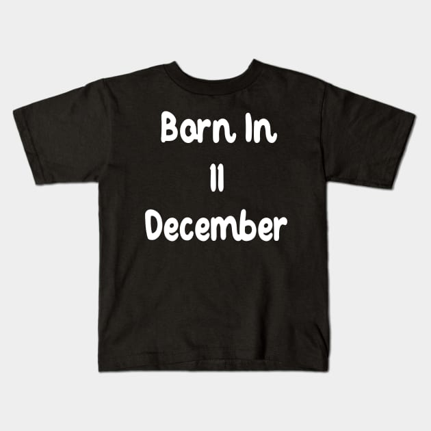 Born In 11 December Kids T-Shirt by Fandie